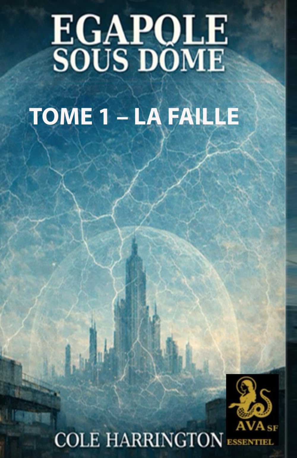 Egapole sous dôme: TOME 1 – LA FAILLE (AVA SF)