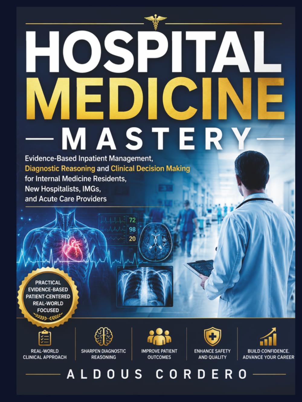 HOSPITAL MEDICINE MASTERY: Evidence-Based Inpatient Management, Diagnostic Reasoning and Clinical Decision Making for Internal Medicine Residents, New Hospitalists, IMGs, and Acute Care Providers