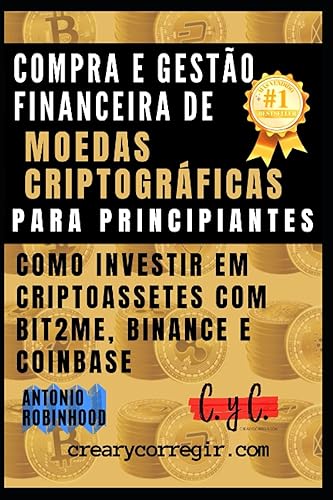 Compra e gestão financeira de moedas criptográficas para principiantes: Como investir em criptoassetes com Bit2Me, Binance e Coinbase (Portuguese Edition)