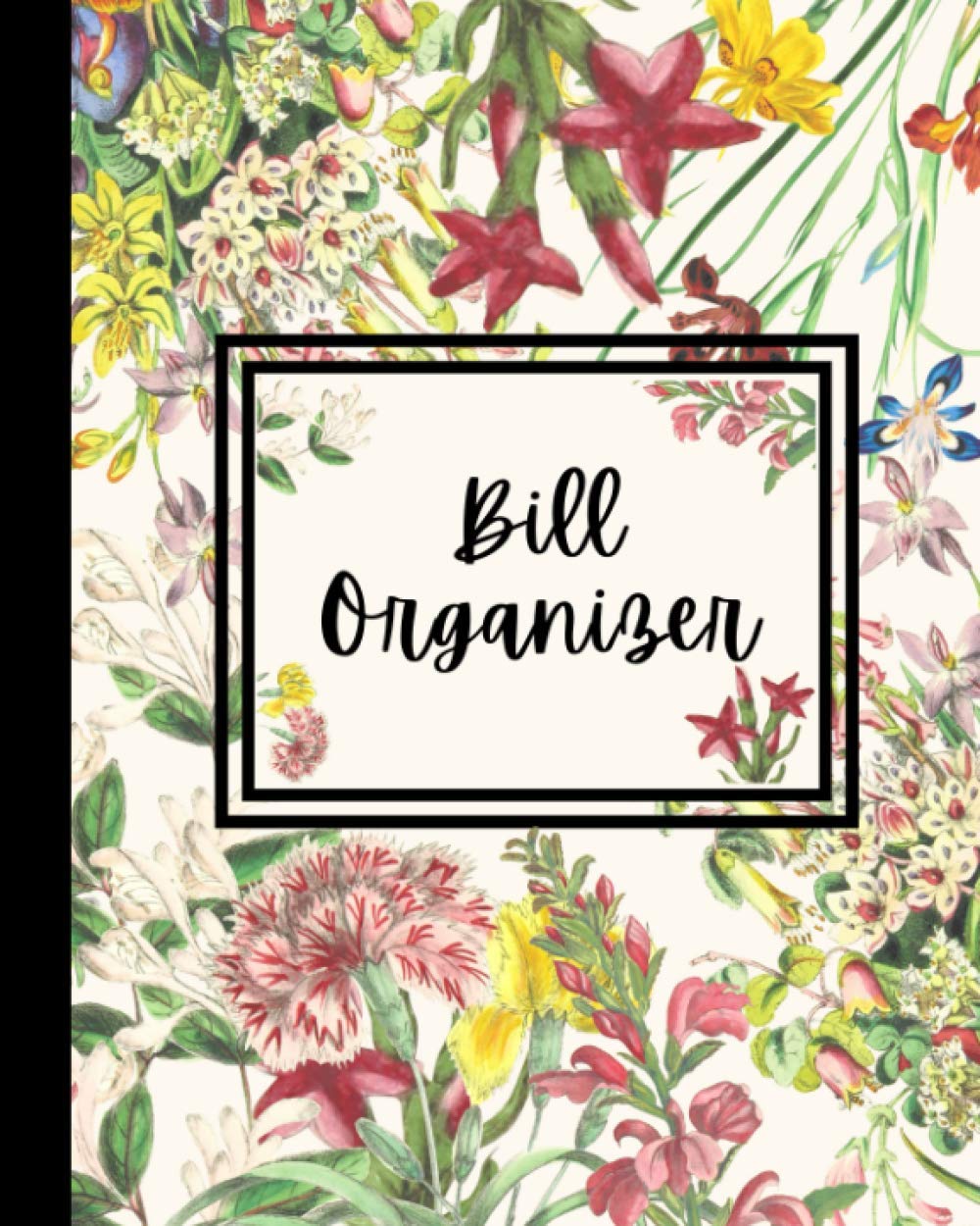 Bill Organizer for Busy Women: Plan, Organize, and Track Your Expenses With This Monthly Payment Tracker Journal Rocking a Pretty Floral Notebook Cover