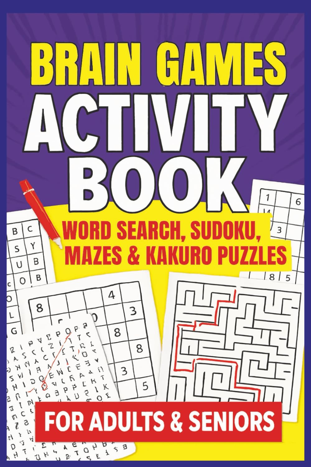 Brain Boosting Activity Book: Word Search, Kakuro, Mazes & Sudoku: Challenge for Everyone who Love Brain Games!