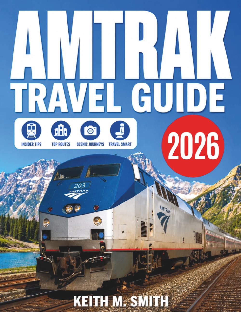 Amtrak USA Travel Guide 2026 - 2027: A Journey Through America With Rails, Scenic Train Routes, Itineraries, Their Culture, History & Much More With Maps