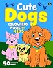 Cute Dogs Colouring Book for Kids: 50 Happy Dogs. Big, Fun and Simple Colouring Book for Children Aged 2 Colouring Books for Kids 2 Paperback – 25 May 2023