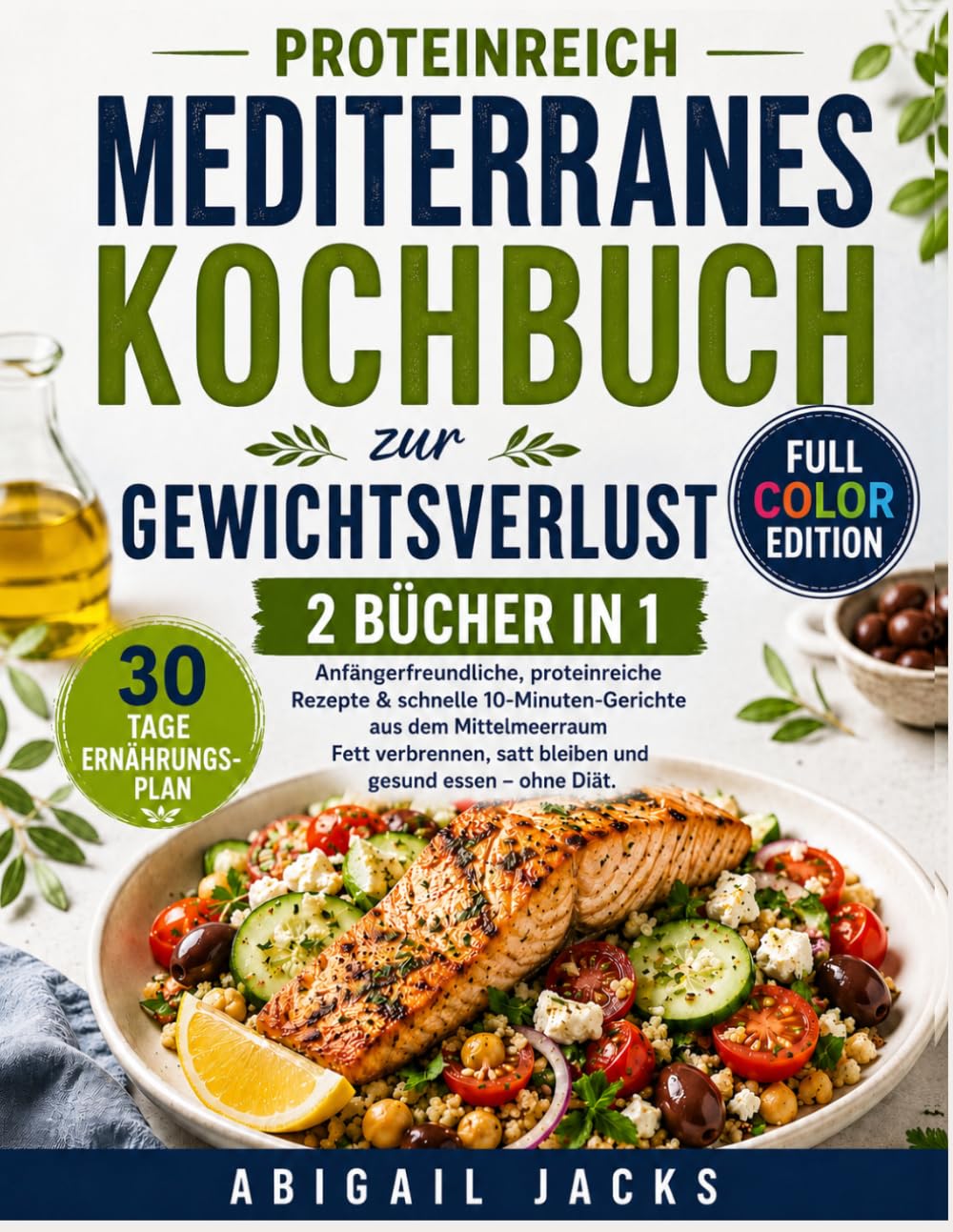 PROTEINREICH MEDITERRANES KOCHBUCH ZUR GEWICHTSVERLUST: | 2 IN 1 |Anfängerfreundliche, Proteinreiche Rezepte & Schnelle 10-Minuten-Gerichte Aus Dem ... Satt Bleiben Und Gesund Essen – Ohne Diät