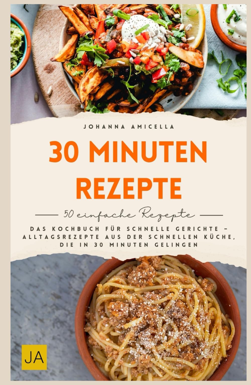30 Minuten Rezepte: Das Kochbuch für schnelle Gerichte – Alltagsrezepte aus der schnellen Küche, die in 30 Minuten gelingen