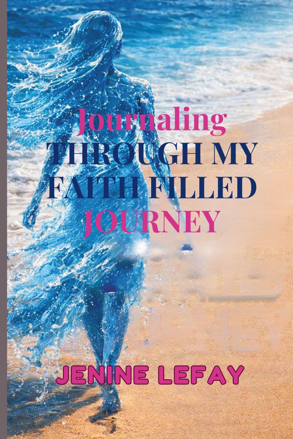 JOURNALING THROUGH MY FAITH FILLED JOURNEY