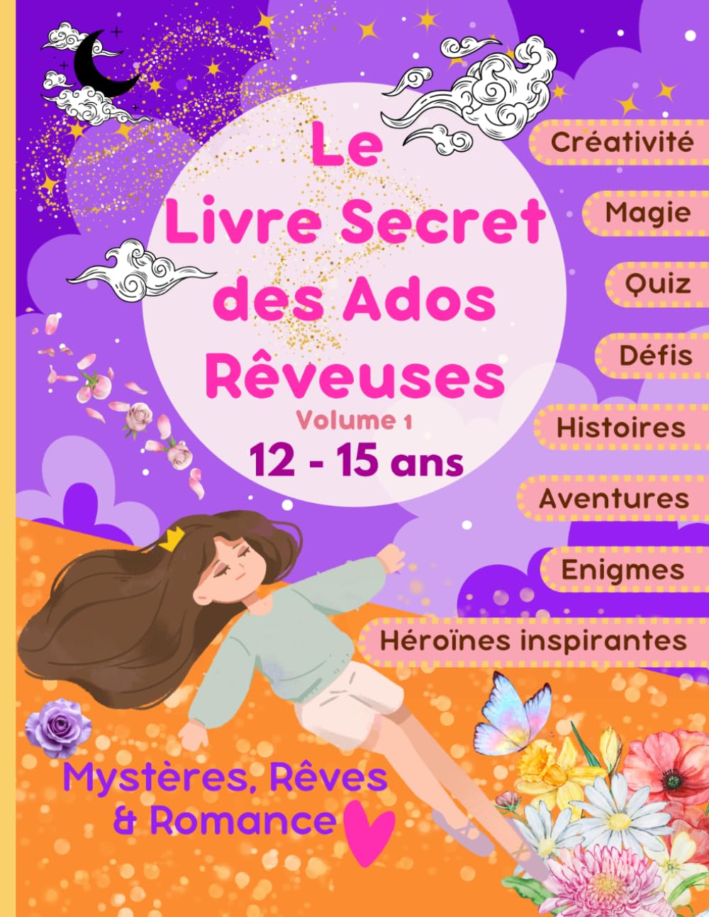 Le Livre Secret des Ados Rêveuses – Volume 1: Histoires Romantiques et Fantastiques, Quiz, Tests de Personnalité, Énigmes, Coloriages Magiques et Activités Créatives pour Adolescentes de 12 à 15 ans