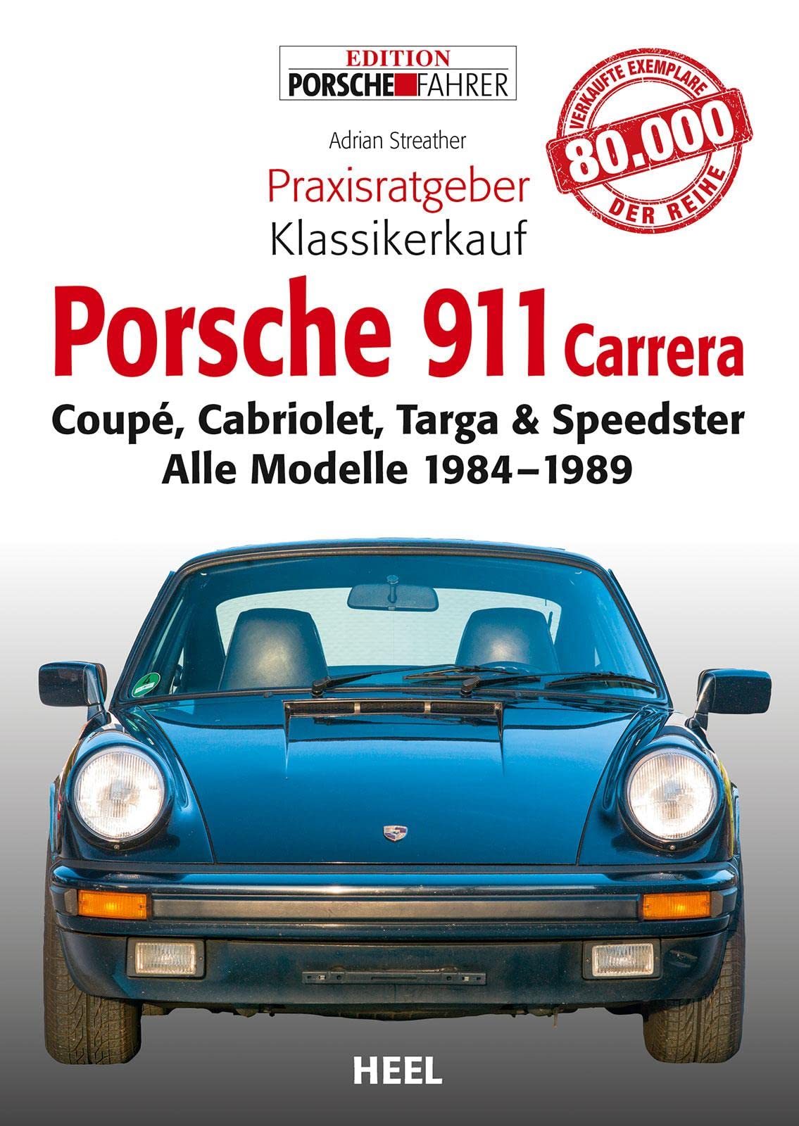 Praxisratgeber Klassikerkauf: Porsche 911 Carrera: Coupé, Cabriolet, Targa & Speedster. Alle Modelle 1984-1989