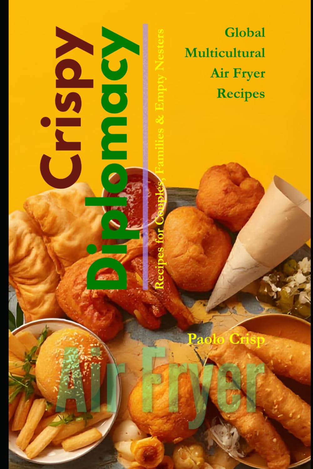Crispy Diplomacy: Global Multicultural Air Fryer Recipes
