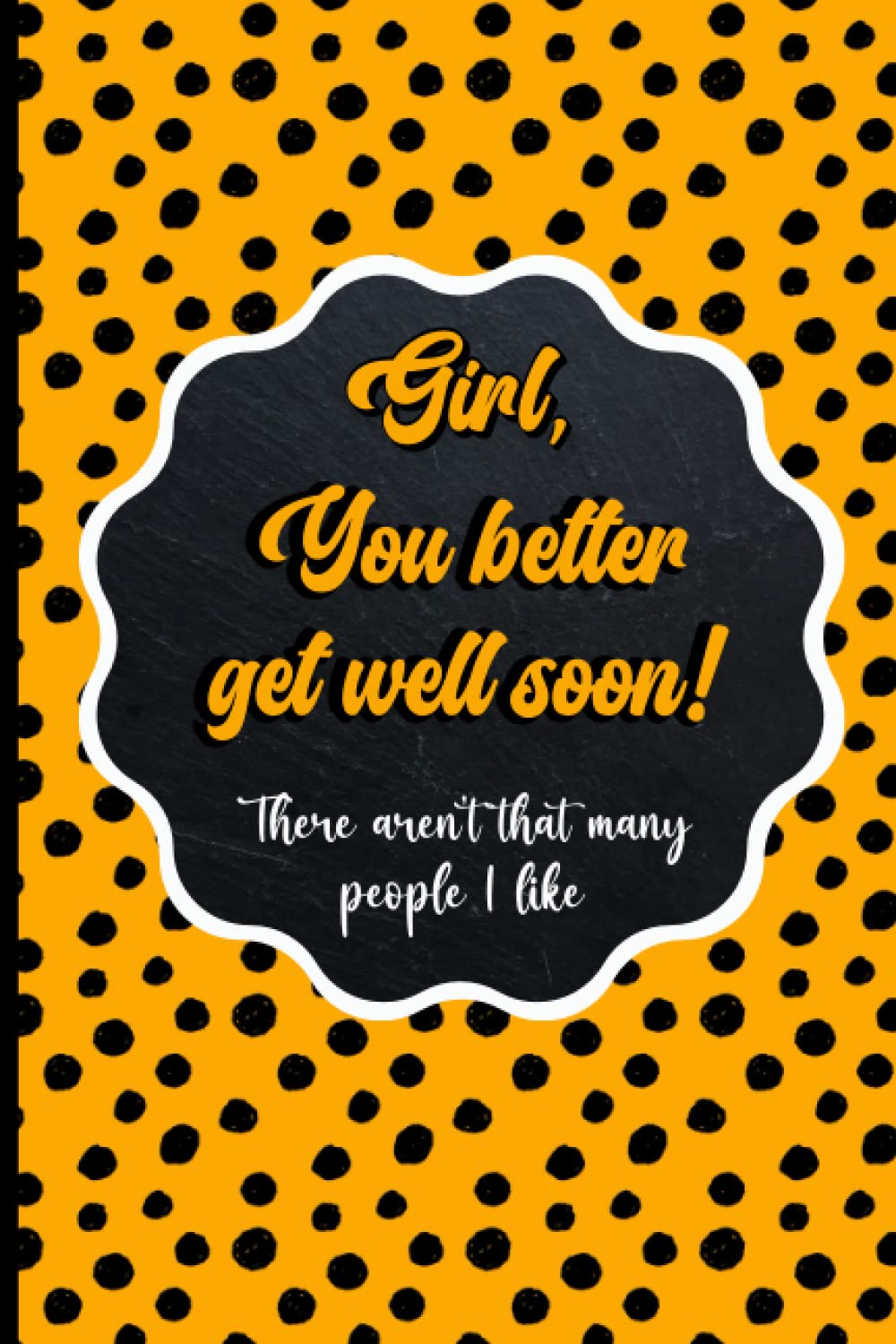 Girl, You Better Get Well Soon!: Get Well Lined Notebook, Makes A Funny Surgery Recovery Gift For Women & Girls