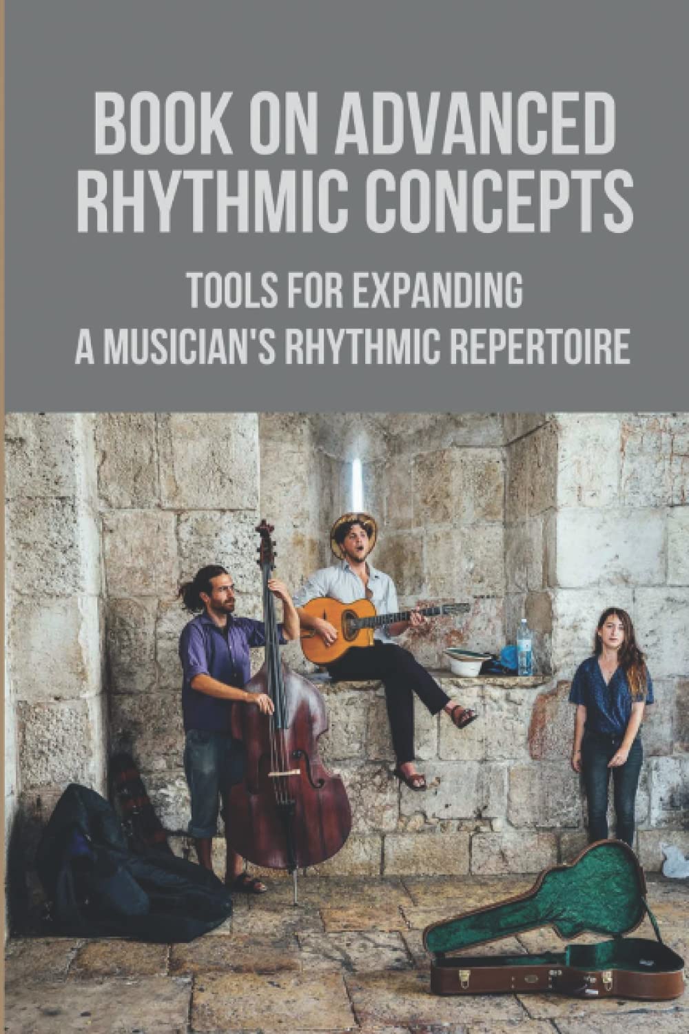 Book On Advanced Rhythmic Concepts: Tools For Expanding A Musician's Rhythmic Repertoire