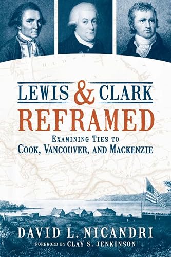 Lewis &amp; Clark Reframed: Examining Ties to Cook, Vancouver, and Mackenzie