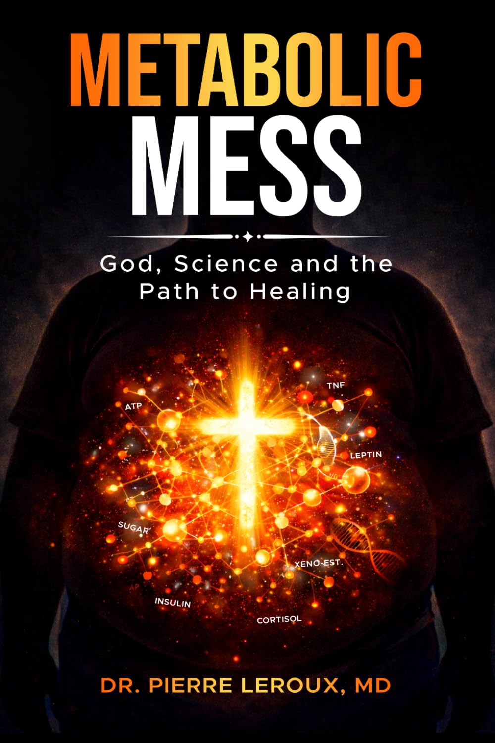 Metabolic Mess: God, Science and The Path to Healing