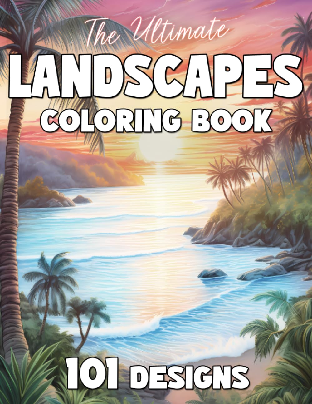The Ultimate Landscapes Coloring Book: 200+ Pages for Adults and Teens: Stunning Landscape Scenery for Mindfulness and Relaxation (The Ultimate Coloring Books for Adults and Teens)