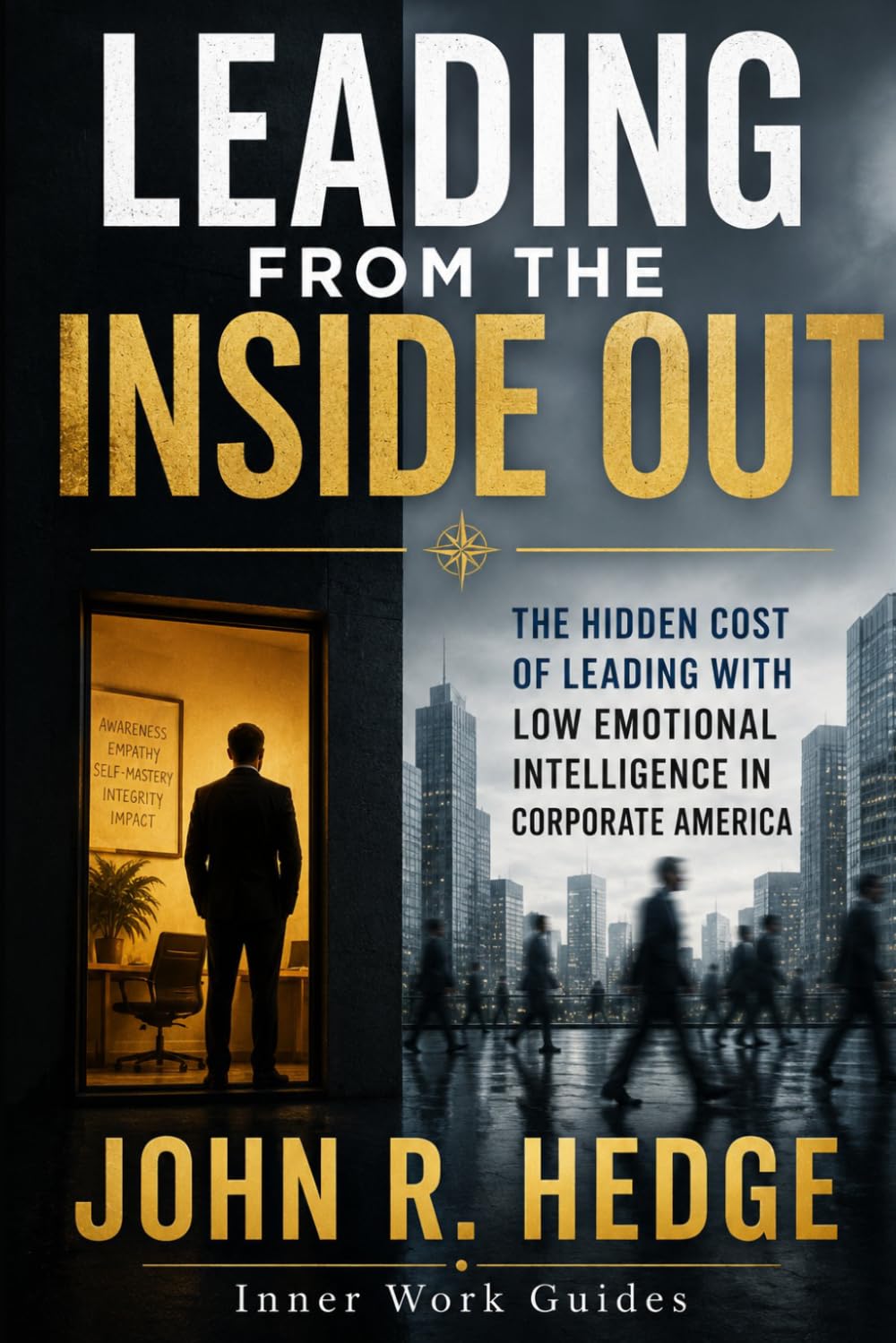 Leading From The Inside Out: The Hidden Cost of Leading With Low Emotional Intelligence in Corporate America