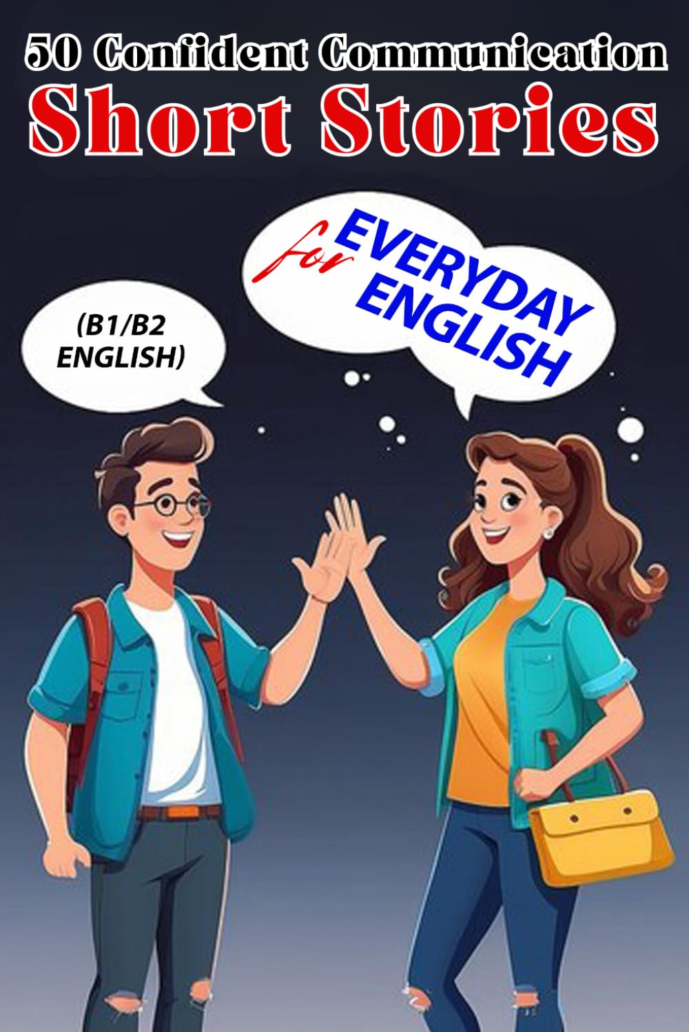 50 Short Stories for Confident English Communication (B1/B2 English): Master Intermediate English with Engaging Stories – Boost Fluency & Confidence (Learn English with 50 Short Stories)