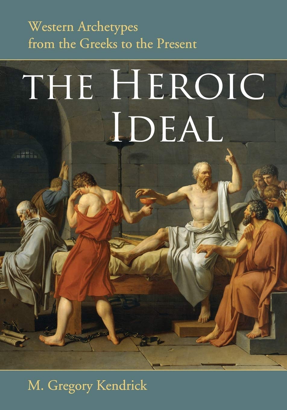 The Heroic Ideal: Western Archetypes from the Greeks to the Present