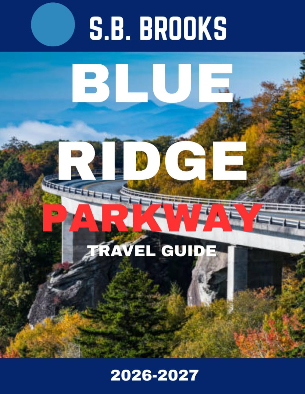 BLUE RIDGE PARKWAY TRAVEL GUIDE 2026-2027 (Full Color): Your Ultimate Scenic Journey Through America’s Most Beautiful Mountain Drive