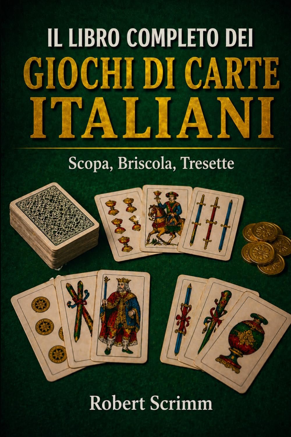 Il Libro Completo dei Giochi di Carte Italiani: Scopa, Briscola, Tresette (Sistemi e Strategie di Gioco)