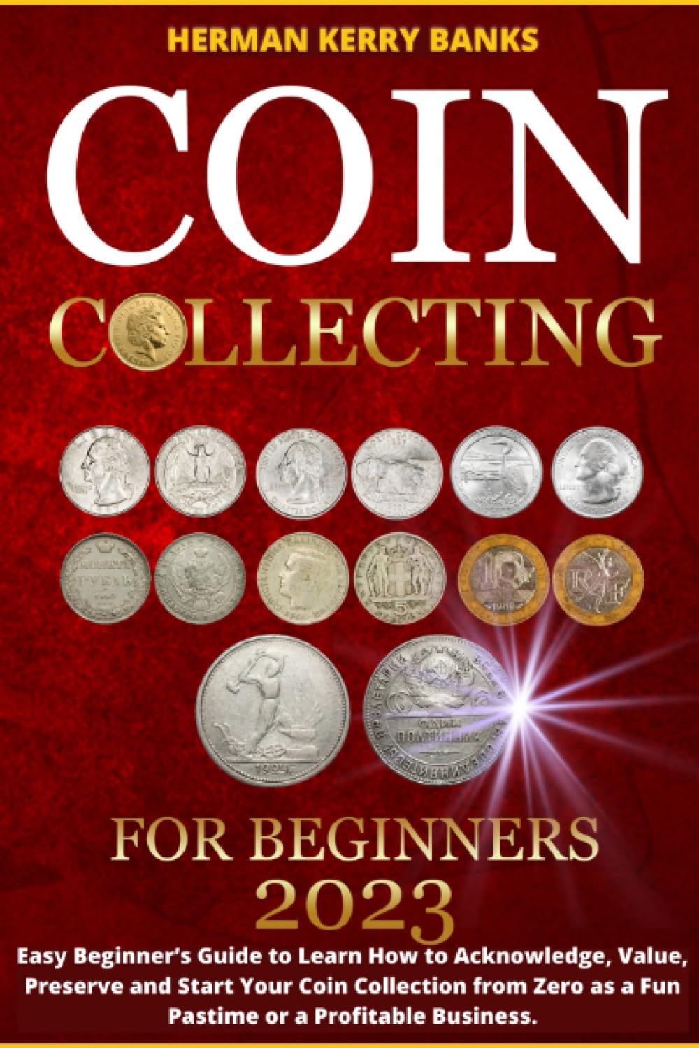 Coin Collecting For Beginners 2023 Easy Beginner’s Guide to Learn How to Acknowledge, Value