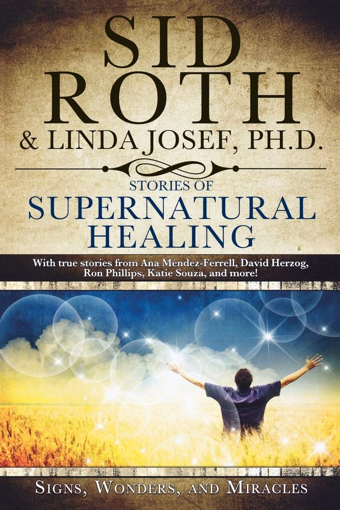 Stories of Supernatural Healing: Signs, Wonders and Miracles