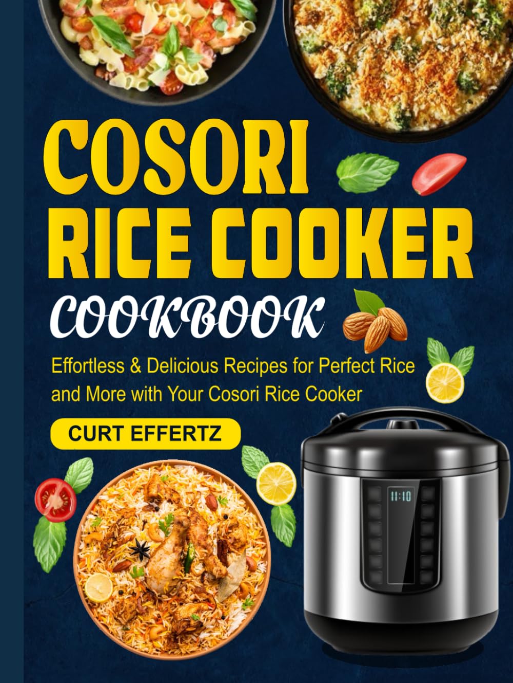 Cosori Rice Cooker Cookbook: Effortless & Delicious Recipes for Perfect Rice and More with Your Cosori Rice Cooker