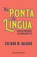 Na ponta da língua: O nosso português da cabeça aos pés