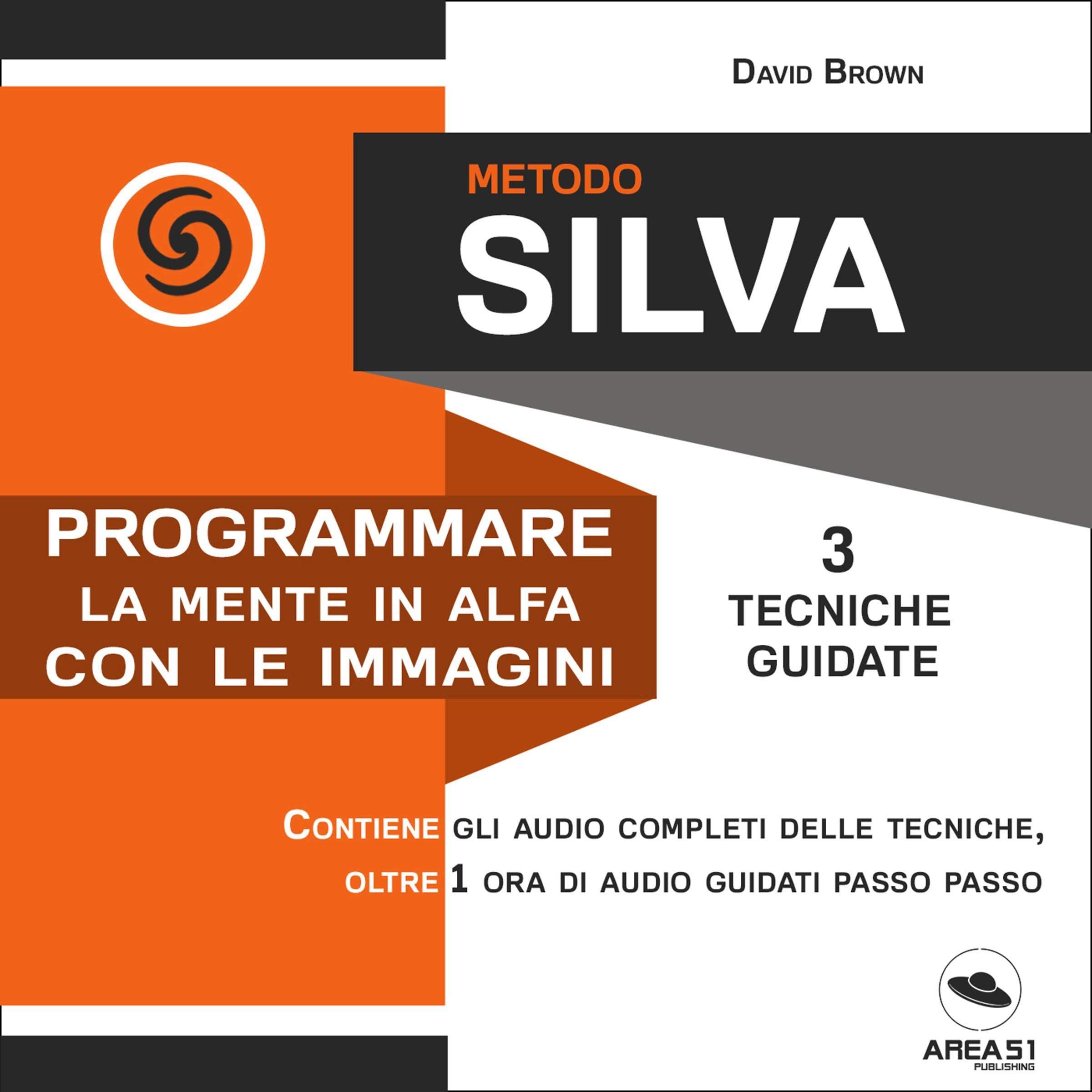 Metodo Silva. Programmare la mente in Alfa con le immagini: 3 tecniche guidate