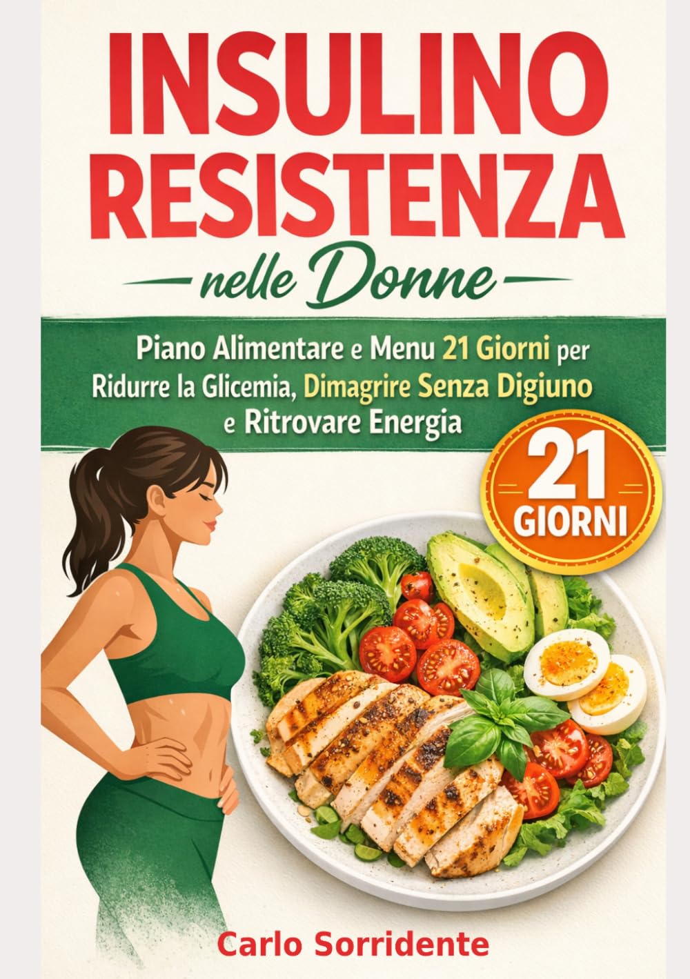 Insulino Resistenza nelle Donne: Piano Alimentare e Menu 21 Giorni per Ridurre la Glicemia, Dimagrire Senza Digiuno e Ritrovare Energia