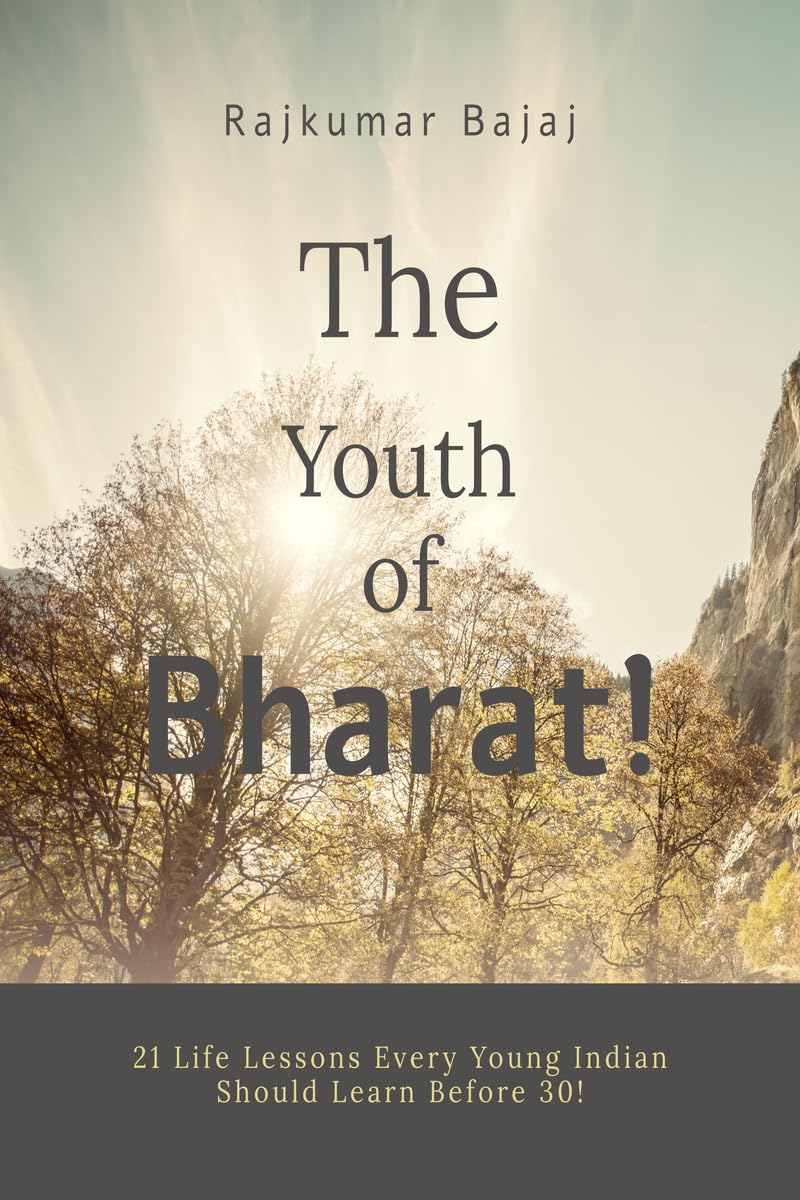 The Youth of Bharat!: 21 Life Lessons Every Young Indian Should Learn Before 30!