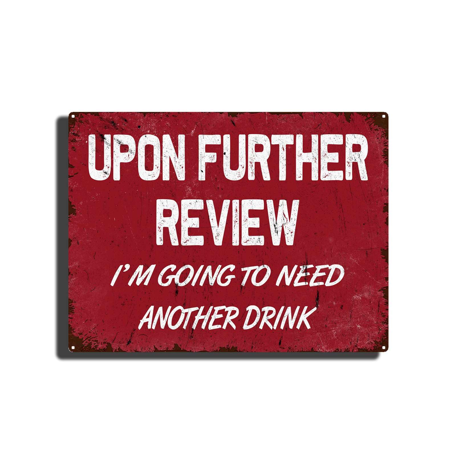 SMAZDFXX Retro Tin Sign Upon Further Review I'm Going To Need Another Drink,Vintage Garage Bar Patio Decor,Funny Sarcasm Wall Decor,Best for New Year Tin Painting 5.5"x8"