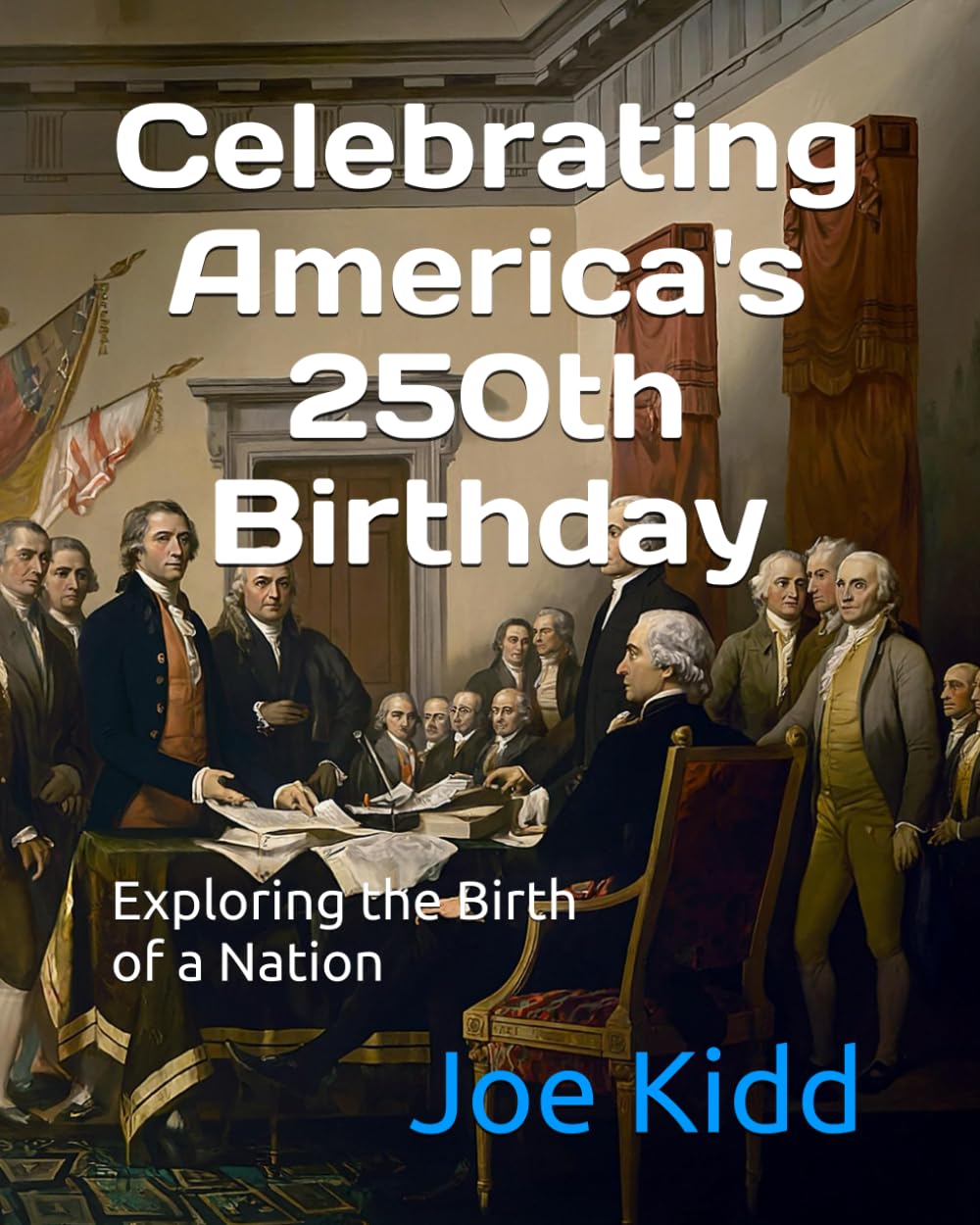 Celebrating America's 250th Birthday: Exploring the Birth of a Nation