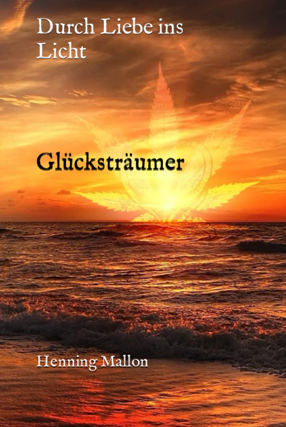 Glücksträumer: Durch Liebe ins Licht