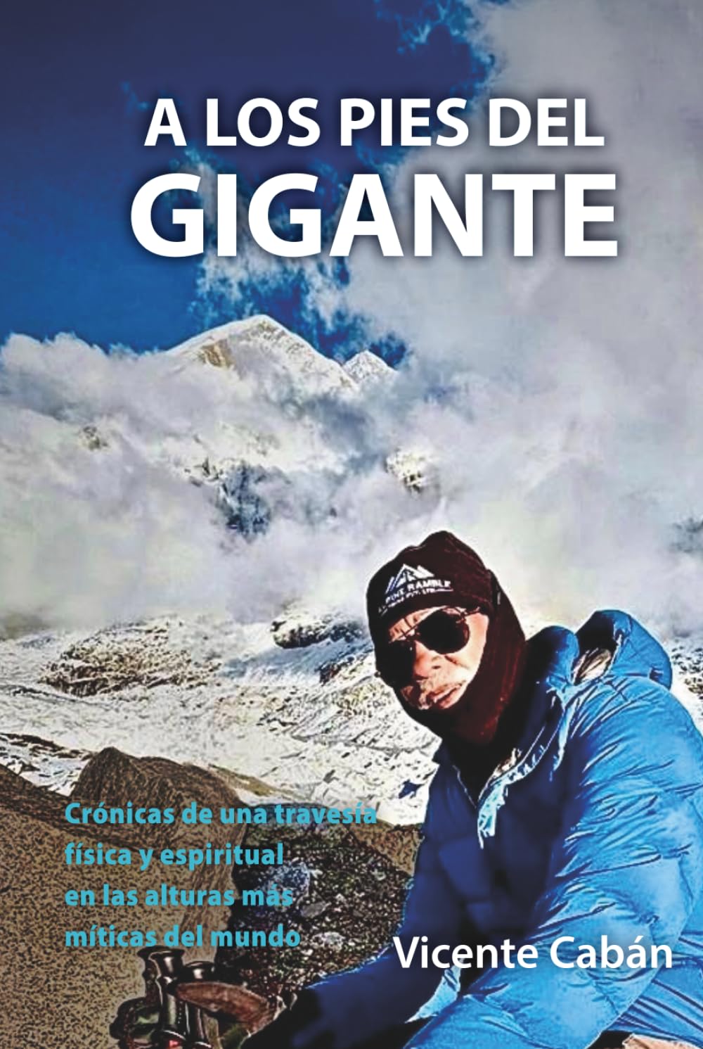 A LOS PIES DEL GIGANTE: Crónicas de una travesía física y espiritual en las alturas más míticas del mundo