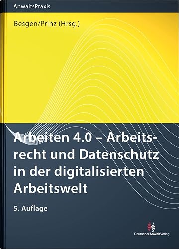 Arbeiten 4.0 - Arbeitsrecht und Datenschutz in der digitalisierten Arbeitswelt (AnwaltsPraxis)