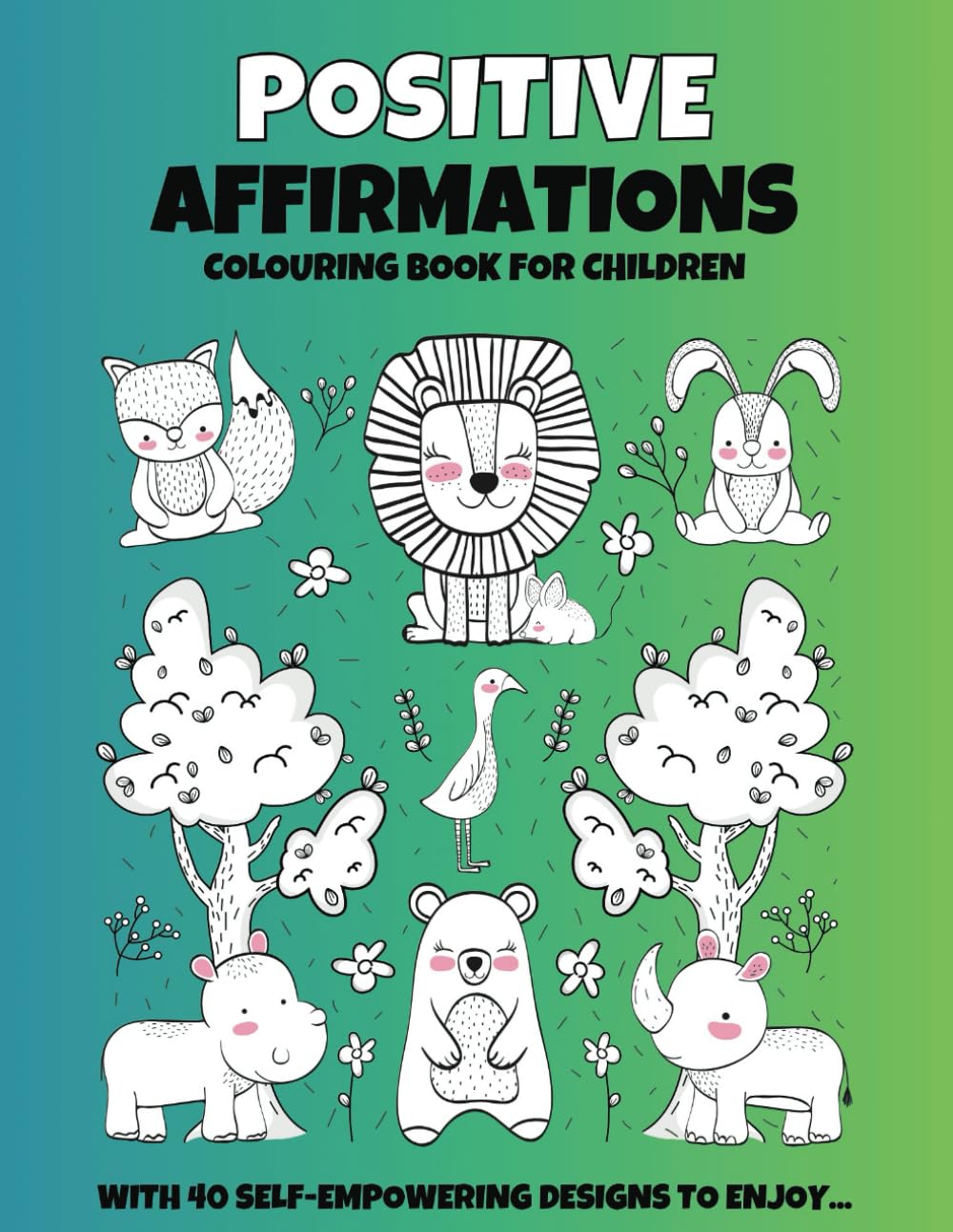 Positive Affirmations Colouring Book: Bursting with positive affirmations to build your child's self-esteem and self-worth (Mindful Activity Books for Children by Lily Henry)