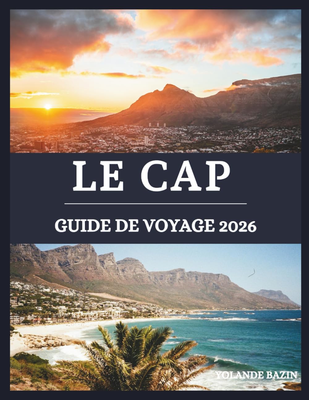 LE CAP Guide de voyage 2026: Un guide immersif des merveilles, de la culture et de la gastronomie du Cap – explorez des panoramas exceptionnels et des quartiers animés