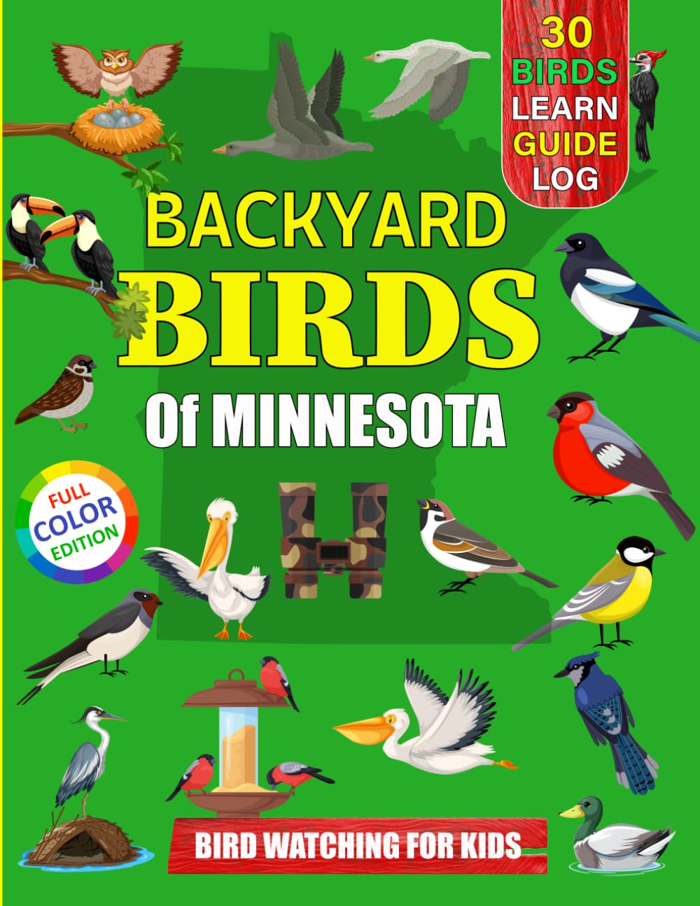 Backyard Birds Of Minnesota: Bird watching guide and logbook with 30 backyard birds of Minnesota for kids, teens and beginners - includes Bird ... guide information, journal, notes and more.