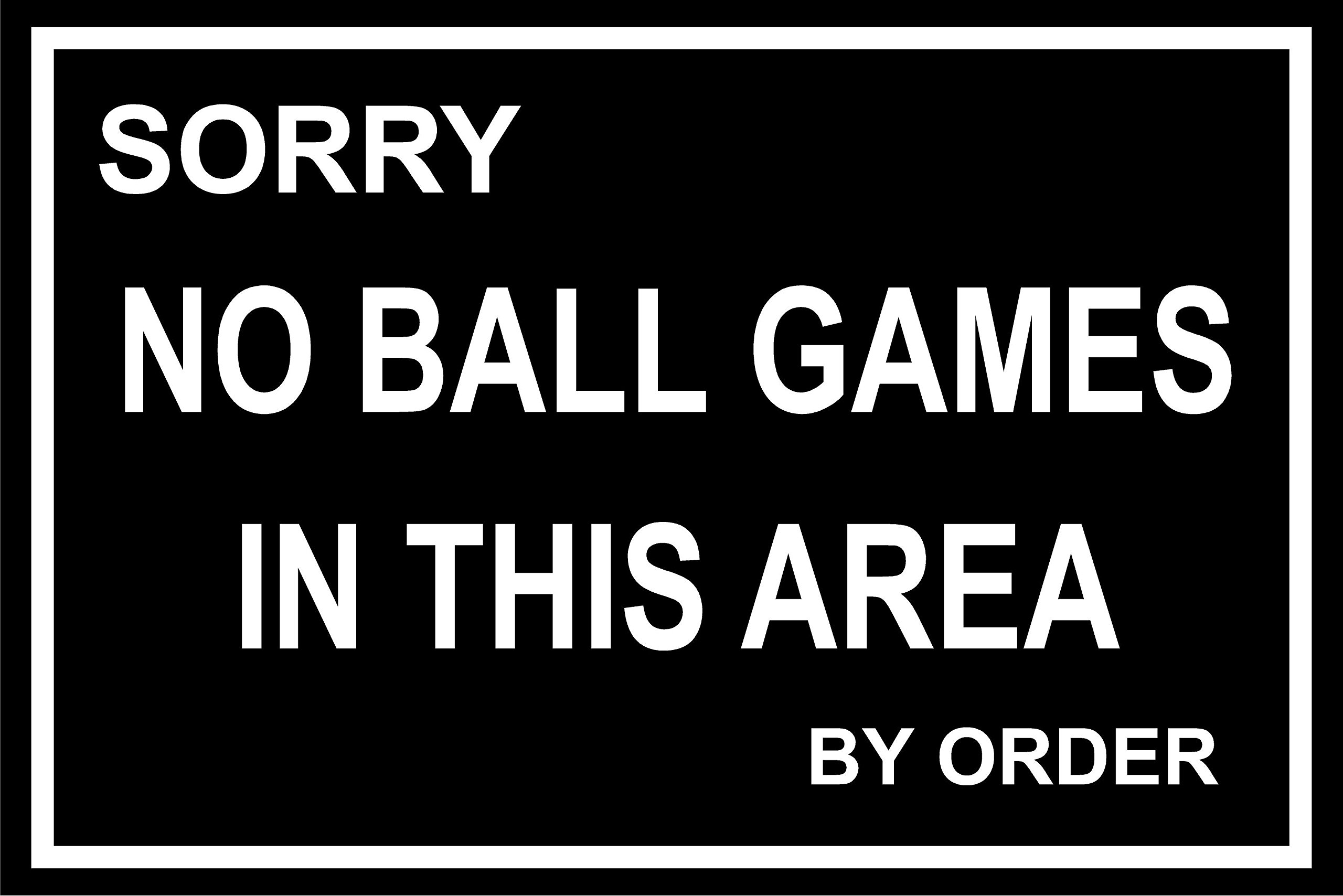 Sorry No Ball Games in This Area by Order - 1.2mm Rigid Plastic 300mm x 200mm
