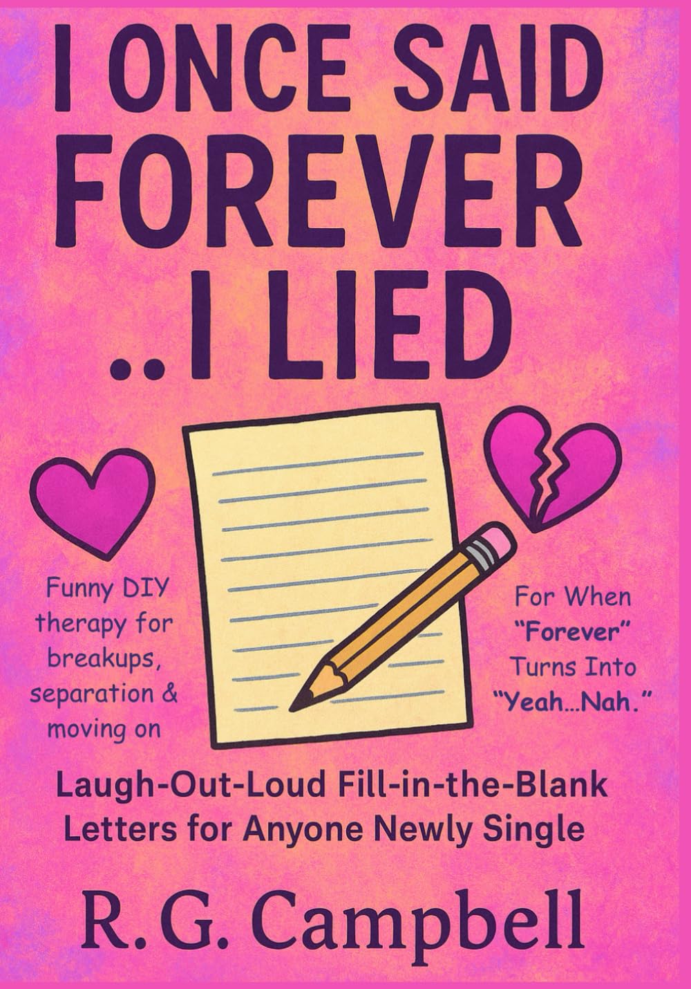 I Once Said Forever..I Lied: Laugh-Out-Loud Fill-in-the-Blank Letters for Anyone Newly Single: Funny DIY therapy for breakups, separation & moving on. For When "Forever" Turns Into "Yeah, Nah."