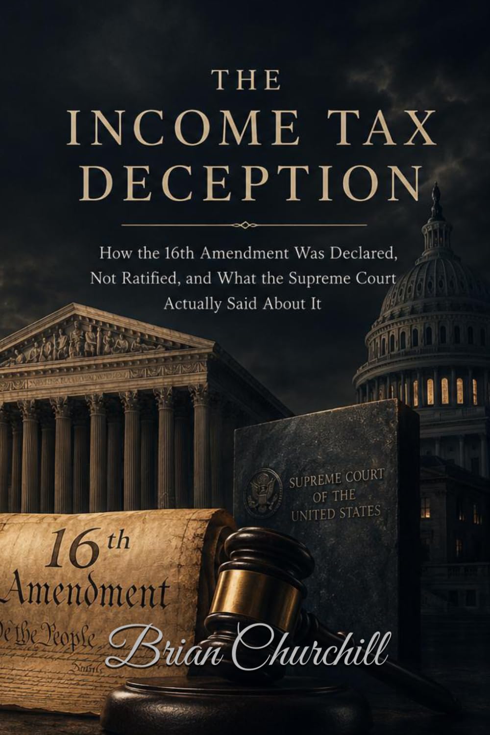 THE INCOME TAX DECEPTION: How the 16th Amendment Was Declared, Not Ratified, and What the Supreme Court Actually Said About It (The American Deception Series)