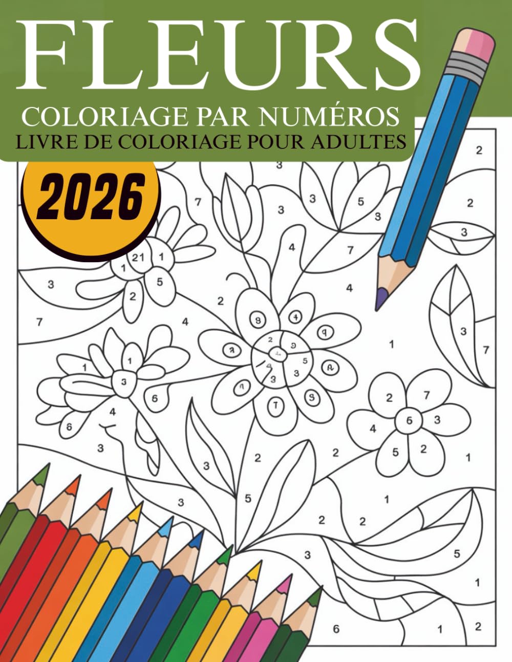 Fleurs Coloriage par numéros Livre de coloriage pour adultes: Une collection apaisante de fleurs à colorier par numéros, créée pour offrir détente, ... et moments de créativité sereine aux adultes