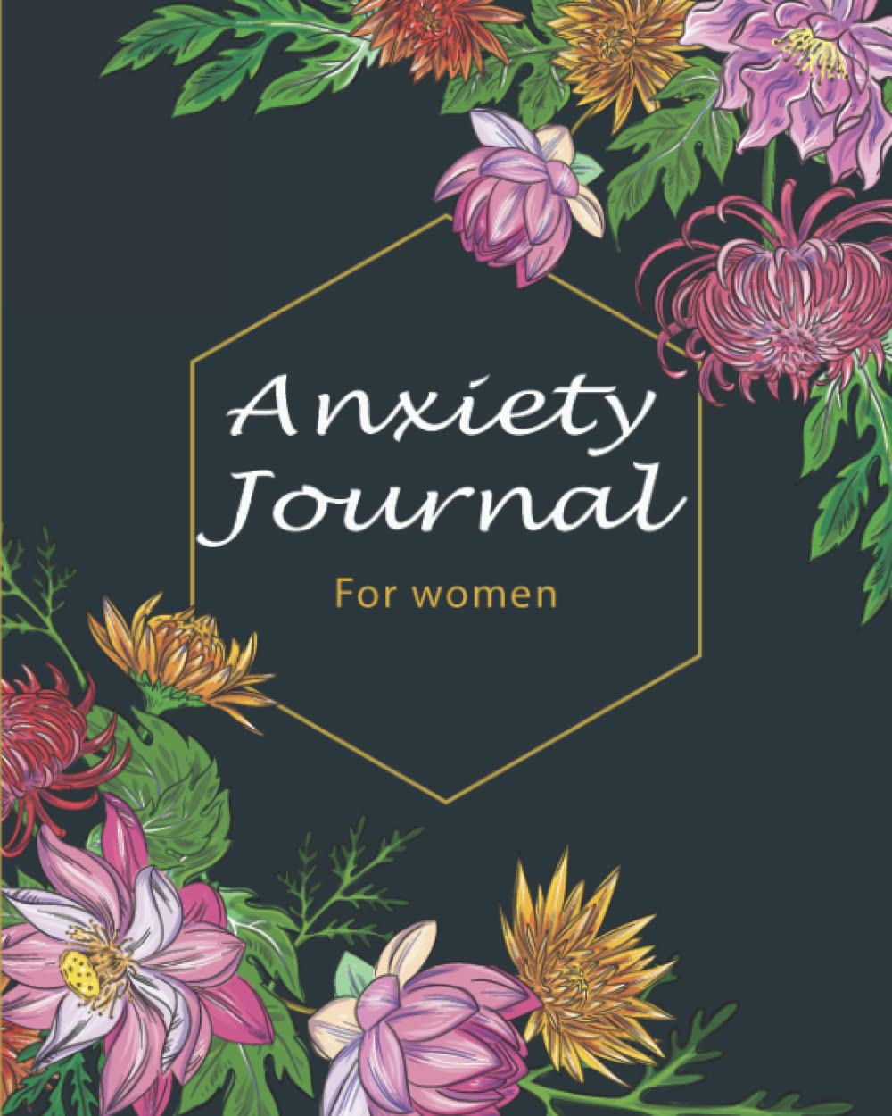 Anxiety Journal For Women: Mental health journal to relieve stress, practice mindfulness, and get rid of anxiety