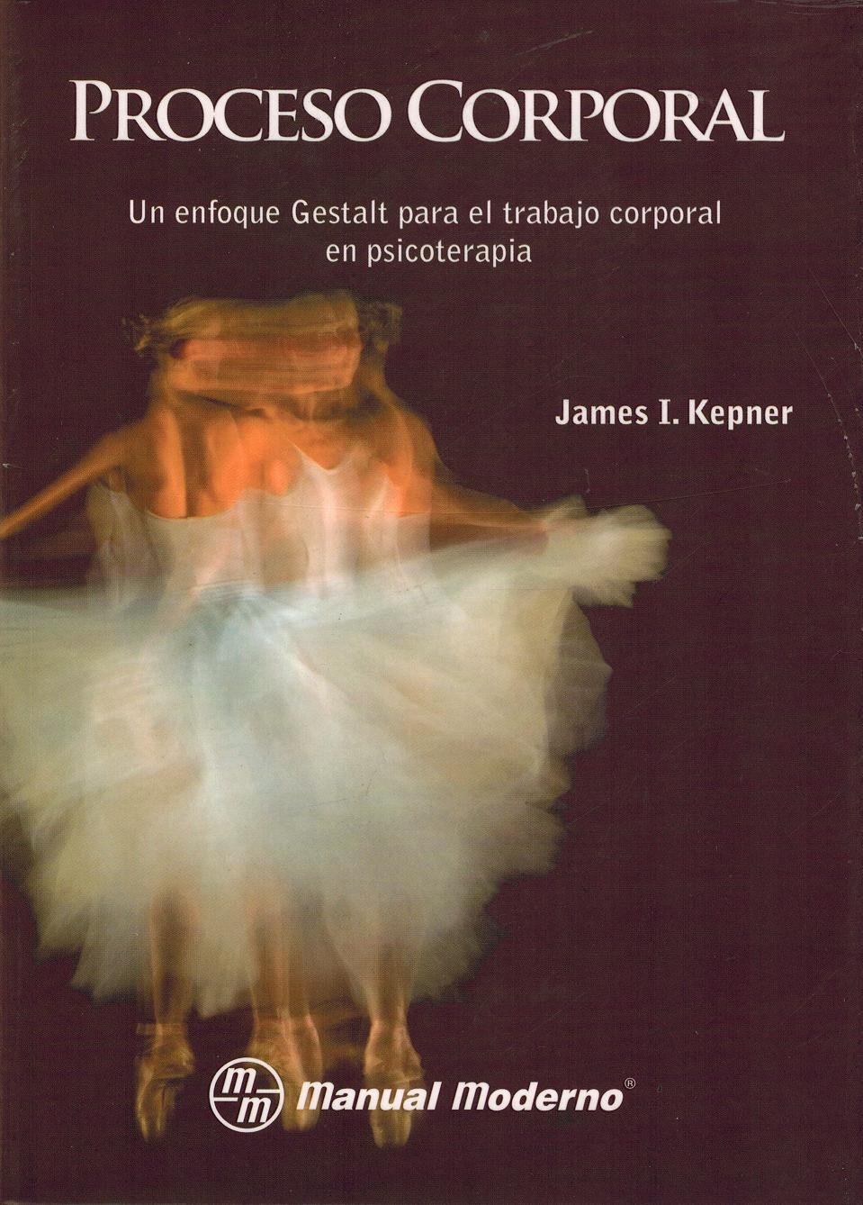 Proceso Corporal. Un Enfoque Gestalt para el Trabajo Corporal en Psicoterapia (PSICOLOGIA)