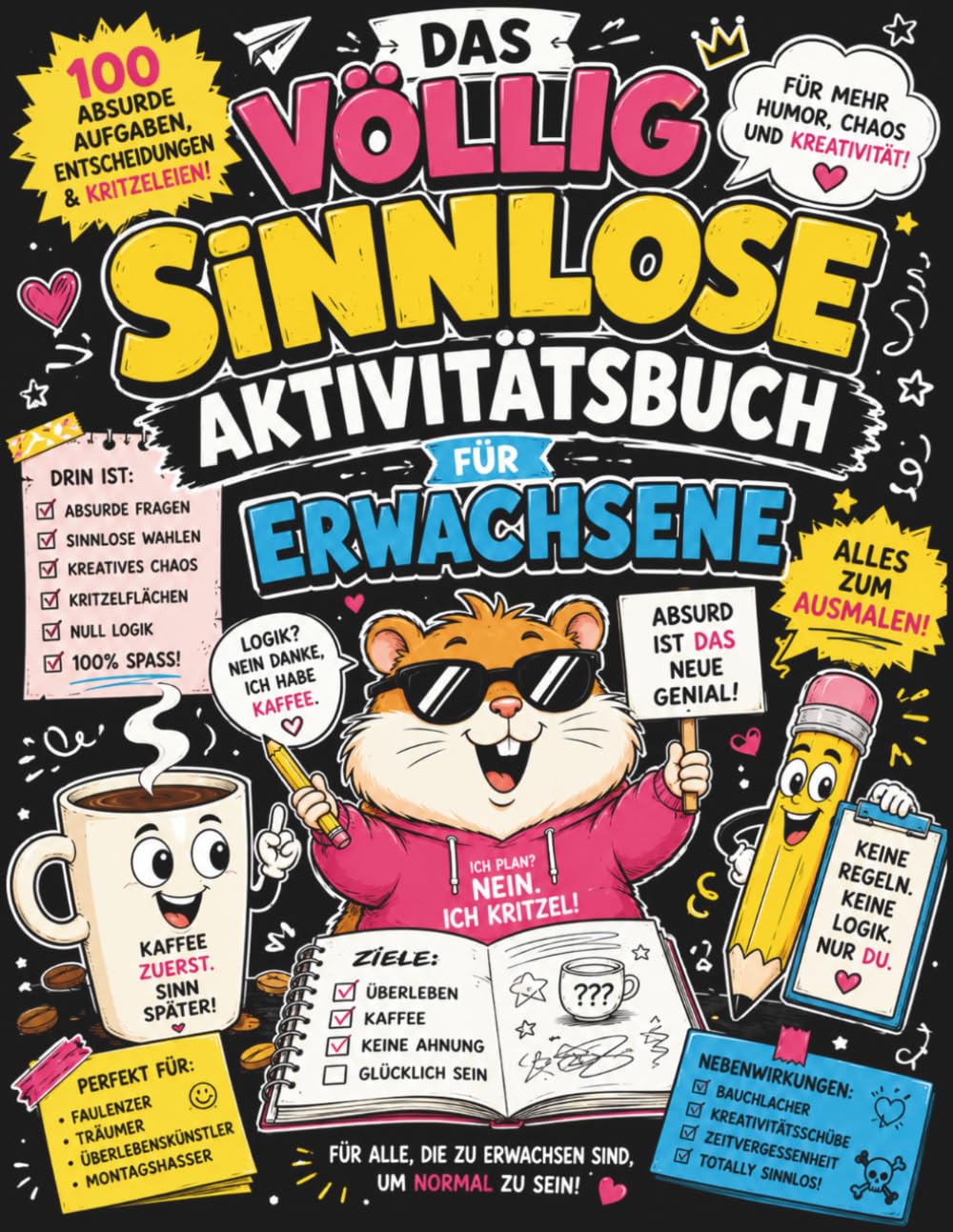 Das völlig sinnlose Aktivitätsbuch für Erwachsene: Zeichnen, Kritzeln, Ausmalen, Lachen und völlig absurde Entscheidungen treffen – über 100 kreative Aufgaben gegen Langeweile und Alltagsstress