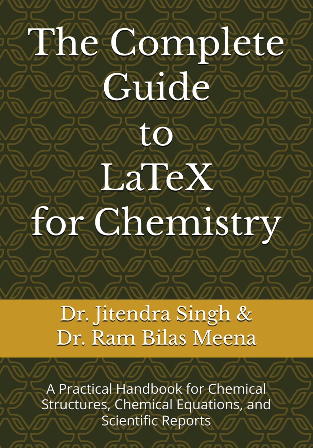 The Complete Guide to LaTeX for Chemistry: A Practical Handbook for Chemical Structures, Chemical Equations, and Scientific Reports