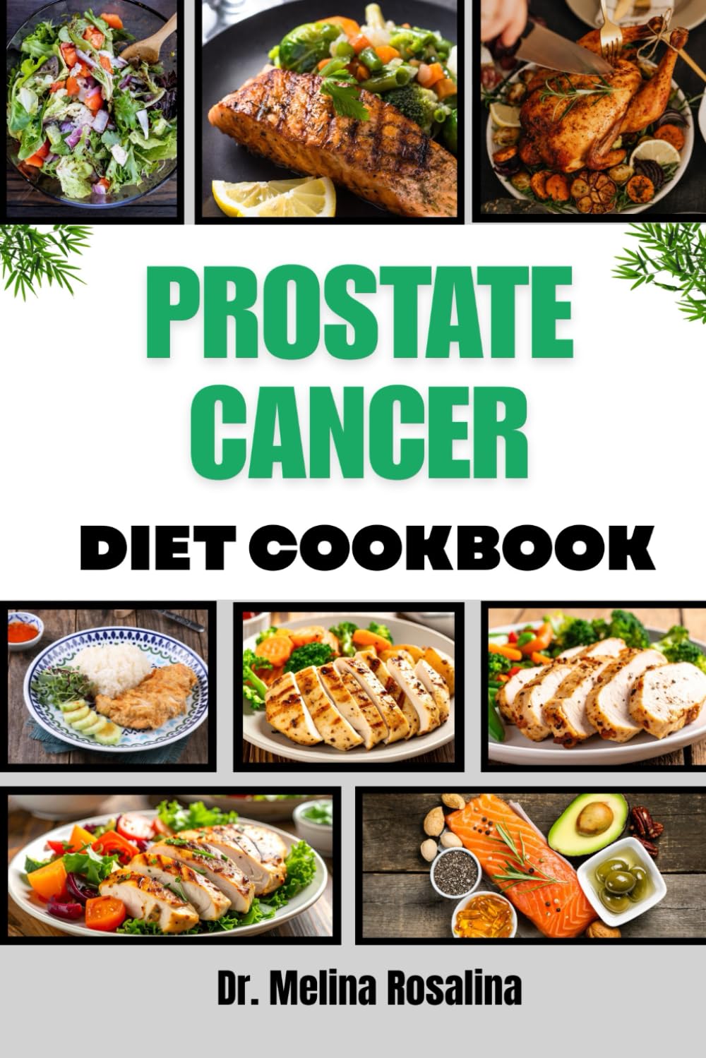 PROSTATE CANCER DIET COOKBOOK: A Comprehensive Guide to Wholesome Ingredients, Balanced Nutrition, and Easy-to-Follow Dishes Designed to Enhance Recovery and Strengthen the Body