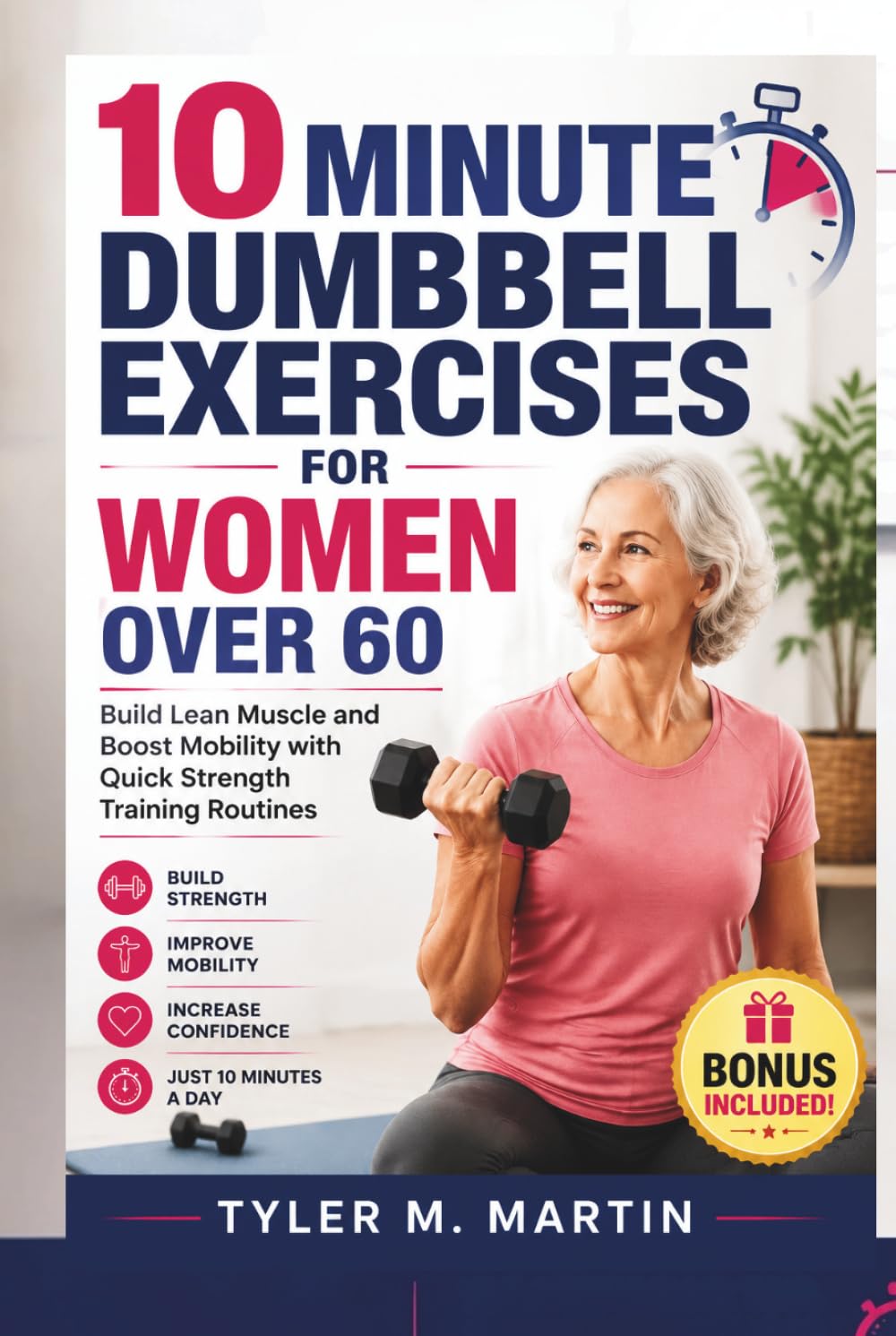 10 MINUTE DUMBBELL EXERCISES FOR WOMEN OVER 60: Build Lean Muscle and Boost Mobility with Quick Strength Training Routines