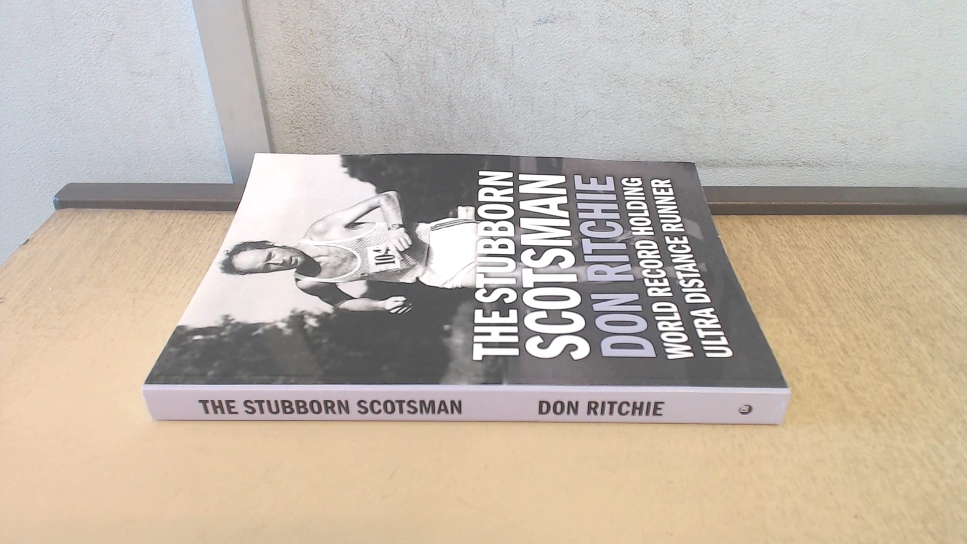 The Stubborn Scotsman - Don Ritchie: World Record Holding Ultra Distance Runner