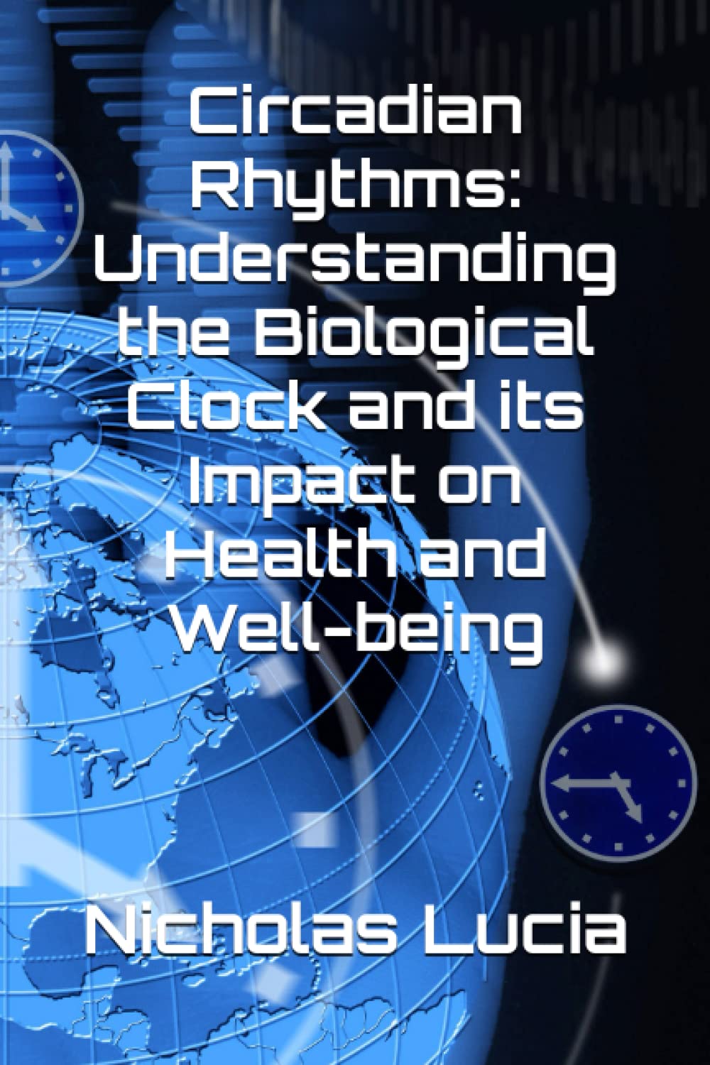 Circadian Rhythms: Understanding the Biological Clock and its Impact on Health and Well-being